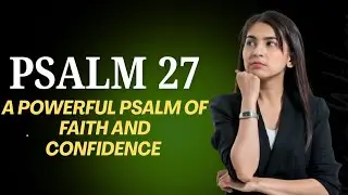 PSALM 27: FINDING LIGHT IN THE DARKNESS | A POWERFUL PSALM OF COURAGE, FAITH & CONFIDENCE