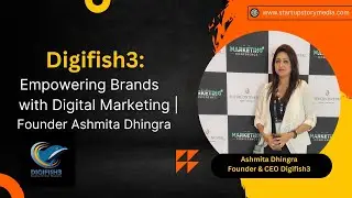 Digifish3: Empowering Brands with Digital Marketing | Founder Ashmita Dhingra | Startup Story