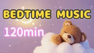 120min Bedtime MUSIC | Gentle Sleep Music for Babies 🌙👶