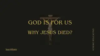 God Is For us (Why Jesus Died) - Sean Williams