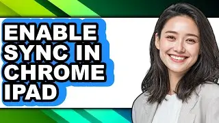 How to Enable Sync in Chrome Ipad (full Guide)