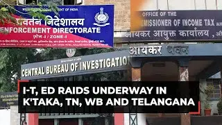 I-T, ED raids underway in Karnataka, West Bengal,Telangana and Tamil Nadu