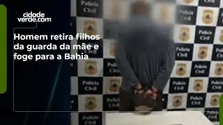 Homem retira filhos da guarda da m&atilde;e e foge para a Bahia