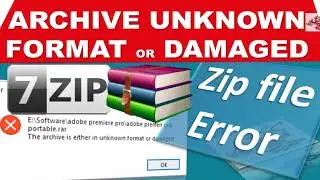 The archive is either in unknown format or damaged | Zip file error | WinRAR | 7zip