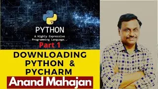 Downloading Python & Pycharm  Lecture by Anand Mahajan, the Online course creator Part - 1