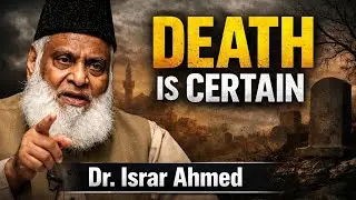 Every Soul Shall Taste Death | Powerful Lecture by Dr Israr Ahmed