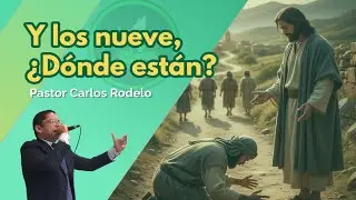 🙌 Y los nueve, ¿Dónde están? | Pastor Carlos Rodelo.