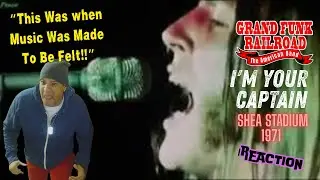 Grand Funk Railroad  - I'm Your Captain  (Shea Stadium 1971) MUSIC REACTION