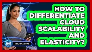 How To Differentiate Cloud Scalability And Elasticity?