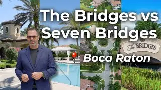 The Bridges vs Seven Bridges | Which Luxury Boca Raton Community Should You Move Into???