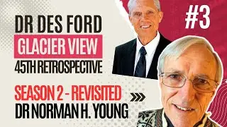 S13-E07 - #3 Des Ford & the 45th Glacier View Retrospective - Dr Norman H. Young
