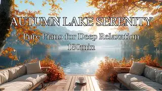 Autumn Lake Serenity &mdash; Pure Piano for Deep Relaxation | Reading, Study & Focus Music