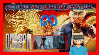 &iexcl;&iexcl;ACTUALIDAD VR!! META / AR / UPDATES / REVIEW DRAGON FIST