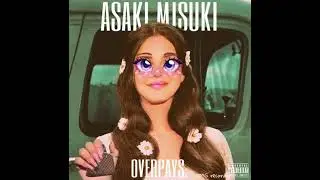 Asaki Misuki- OVERPAYS.(Official Audio)