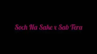 Soch Na Sake x Sab Tera - Mashup Cover ❤️