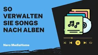 So verwalten Sie Songs nach Alben | Nero MediaHome Anleitung
