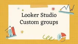 Create custom groups in Looker Studio (Google Data Studio)