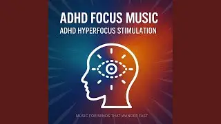 Synaptic Clarity - Adhd Hyperfocus Stimulation.6 - Adhd Focus Soundscapes - Music for Minds...