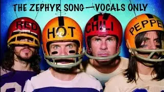 Isolated Vocals “The Zephyr Song” Red Hot Chili Peppers