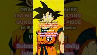 An All-Time Record Made by Dragon Ball. 190 Billion Yen in 1 Year 🔥| #anime #animeshorts