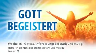 Gottes Anforderung an dich: Sei stark und mutig!