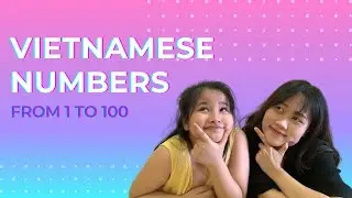 KID TEACHES YOU VIETNAMESE NUMBERS | How To Count From 1 To 100 IN VIETNAMESE |YOUR VIETNAMESE TUTOR