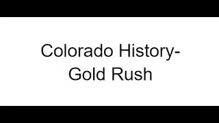 Colorado History- Gold Rush