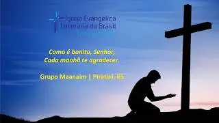 Como é bonito Senhor, cada manhã te agradecer