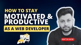 How To Stay Motivated And Productive As A Web Developer