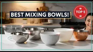 TOP 5 Best Mixing Bowls 2026 | An Essential and Versatile Tool for Any Kitchen.