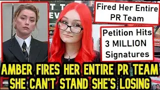 Amber Heard Fired Her ENTIRE PR Team Days Before Testifying At Trial | She Can't Accept She's LOSING