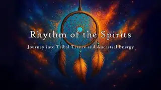 RHYTHM OF THE SPIRITS – Journey into Tribal Trance and Ancestral Energy