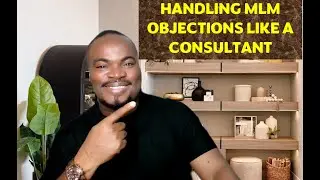 HANDLING MLM OBJECTIONS LIKE A CONSULTANT