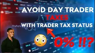 COMPLETELY Avoid Taxes with Trader Tax Status (TTS) 💰| Day Trader Taxes | EVERYTHING You Must Know