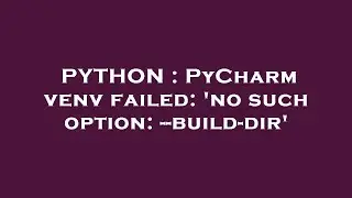 PYTHON : PyCharm venv failed: 'no such option: --build-dir'