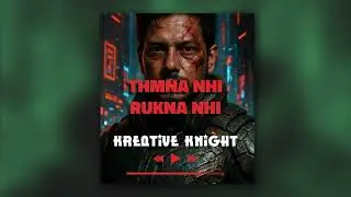 Thmna Nhi, Rukna Nhi | थमना नहीं, रुकना नहीं | Kreative Knight