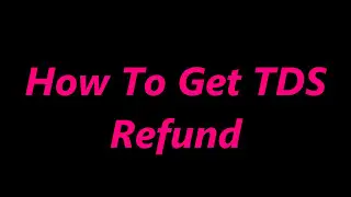 How To Get TDS Refund | TDS Refund