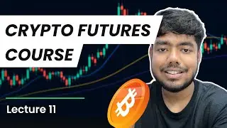 CRYPTO FUTURES TRADING COURSE | LECTURE 11 | BISHAL CHAKRABORTY | GTFIN