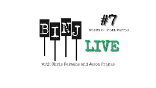 BINJ Live #7 with featured guest C. Scott Morris and hosts Chris Faraone and Jason Pramas