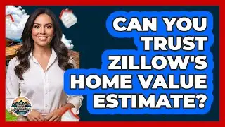 Can You Trust Zillow's Home Value Estimate?