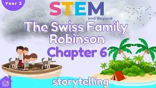 Swiss Family Robinson Chapter 6 | Storytelling | STEM Home Learning
