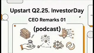 2025Q2upst Upstart Business Model Investor's Day (CEO's remarks 01)-podcast