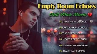 Empty Room Echoes | Heartbreak Songs in the Quiet