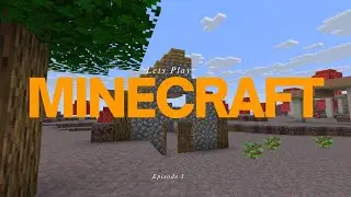 Let's Play Minecraft #1, getting started