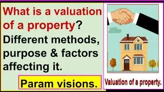 What is a valuation of a property? - Different methods, purpose & factors affecting it.