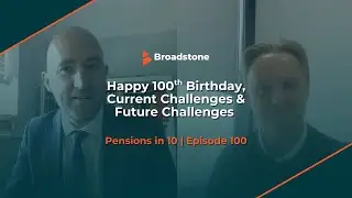 Happy 100th Birthday, Current Challenges & Future Challenges | Pensions in 10