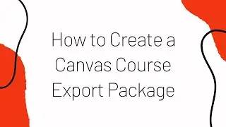 How to Create a Canvas Course Export Package