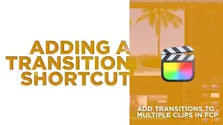 Transition Shortcuts in Final Cut Pro [SETTING THE DEFAULT TRANSITION]