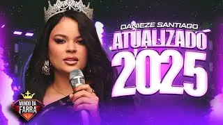DANIEZE SANTIAGO ATUALIZADO 2025 - CD COMPLETO - MÚSICAS NOVAS - DANIEZE SANTIAGO 2025