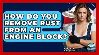 How Do You Remove Rust From An Engine Block? - Boat Life Masters